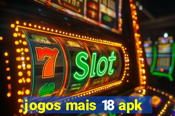 jogos mais 18 apk